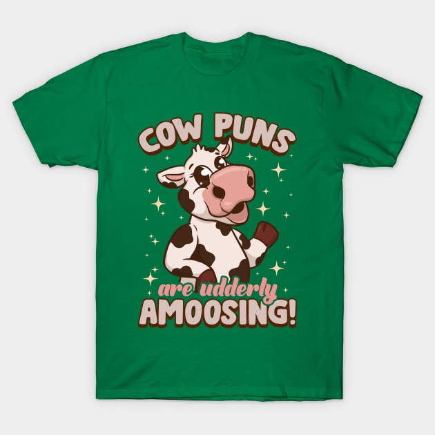 Cow Puns Are Udderly Amoosing T-Shirt by E